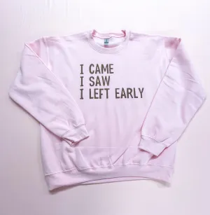 I Came I saw I Left Early Quote Women's Pink Sweatshirt