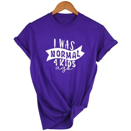 Mom Life  I Was Normal 4 Kids Ago T shirts
